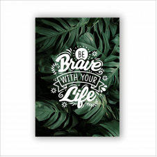 Плакат Be brave with your life Vivay А1